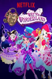 Ever After High Movie 3 : Way Too Wonderland